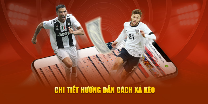 Chi tiết hướng dẫn cách xả kèo